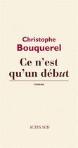 Couverture du livre « Ce n'est qu'un début » de Christophe Bouquerel aux éditions Ditions Actes Sud