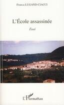 Couverture du livre « L'école assassinée » de Franca Lugand-Ciacci aux éditions Editions L'harmattan