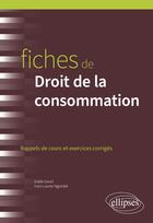 Couverture du livre « Fiches de droit de la consommation : A jour au 15 avril 2024 » de Yvon Laurier Ngombe et Axelle David aux éditions Ellipses