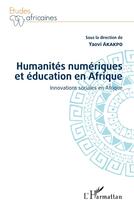 Couverture du livre « Humanité numériques et éducation en Afrique ; innovations sociales en Afrique » de Yaovi Akakpo aux éditions L'harmattan