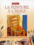 Couverture du livre « Débuter la peinture à l'huile » de Henri Senarmont aux éditions Oskar