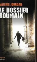 Couverture du livre « Le dossier roumain » de Valerie Jourdan aux éditions Balland