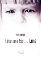 Couverture du livre « Il etait une fois luna » de Nora Sudynes aux éditions Baudelaire