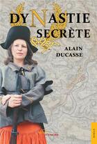 Couverture du livre « Dynastie secrète » de Alain Ducasse aux éditions Jets D'encre