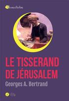 Couverture du livre « Le tisserand de Jérusalem » de Georges A. Bertrand aux éditions Les Points Sur Les I