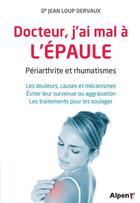 Couverture du livre « Docteur, j'ai mal a l'epaule » de Jean-Loup Dervaux aux éditions Alpen
