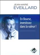 Couverture du livre « En bourse, investissez dans la valeur ! » de Eveillard Jean-Marie aux éditions Valor