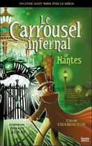 Couverture du livre « Le carrousel infernal de Nantes » de Chloe Chamouton et Arnaud Launay aux éditions Geste