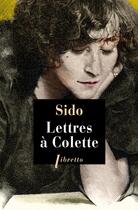 Couverture du livre « Lettres à Colette 1903-1912 ; vingt-trois lettres à Juliette » de Sido aux éditions Libretto