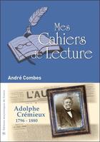 Couverture du livre « Adolphe Crémieux ; 1796-1880 » de Andre Combes aux éditions Mes Cahiers De Lecture