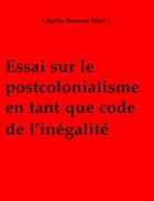 Couverture du livre « Essai sur le postcolonialisme en tant que code de l'inégalité » de Charles Romain Mbele aux éditions Editions Cle