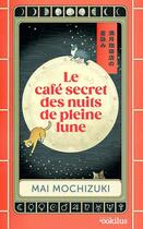 Couverture du livre « Le café secret des nuits de pleine lune » de Mai Mochizuki aux éditions Ookilus