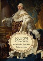 Couverture du livre « Louis XVI et sa cour » de Amedee Renee aux éditions Mon Autre Librairie