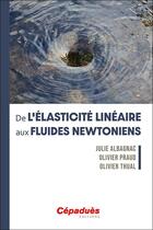 Couverture du livre « De l'élasticité linéaire aux fluides newtoniens » de Olivier Thual et Julie Albagnac et Olivier Praud aux éditions Cepadues