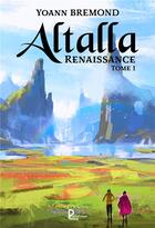 Couverture du livre « Altalla : Renaissance t.1 » de Yoann Bremond aux éditions Publishroom Factory