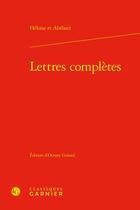 Couverture du livre « Lettres complètes » de Pierre Abelard et Heloise aux éditions Classiques Garnier