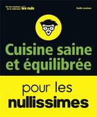 Couverture du livre « Cuisine saine et équilibrée pour les nullissimes » de Emilie Laraison aux éditions First