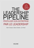 Couverture du livre « The leadership pipeline ; propulser son entreprise par le leadership » de Ram Charan et Steve Drotter et Jim Noel aux éditions Boleine