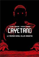 Couverture du livre « Cayetano : le premier serial killer argentin » de Luciano Saracino et Nicolas Brondo aux éditions Ilatina