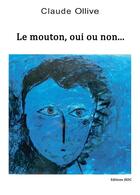 Couverture du livre « Le mouton, oui ou non... (3e édition) » de Claude Ollive aux éditions Editions Jkdc