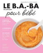 Couverture du livre « Le b.a-ba de la cuisine ; petits plats pour bébé » de Rebecca Genet et Guillaume Marinette aux éditions Marabout
