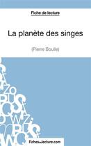 Couverture du livre « La planète des singes de Pierre Boulle : analyse complète de l'oeuvre » de Vanessa Grosjean aux éditions Fichesdelecture.com