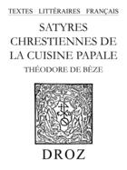 Couverture du livre « Satyres chrestiennes de la cuisine papale » de De B Ze Th Odore aux éditions Librairie Droz