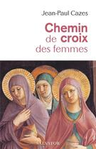 Couverture du livre « Chemin de croix des femmes » de Jean-Paul Cazes aux éditions Salvator