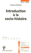 Couverture du livre « Introduction a la socio-histoire » de Gerard Noiriel aux éditions La Decouverte