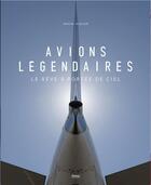 Couverture du livre « Avions légendaires : le rêve à portée de ciel » de Pascal Alquier aux éditions Privat