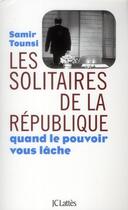 Couverture du livre « Les solitaires de la République » de Samir Tounsi aux éditions Lattes