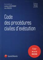 Couverture du livre « Code des procédures civiles d'exécution ; à jours de la loi Macron(édition 2016) » de Ludovic Lauvergnat et Lois Raschel aux éditions Lexisnexis