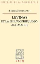 Couverture du livre « Levinas et la philosophie judéo-allemande » de Sophie Nordmann aux éditions Vrin