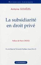 Couverture du livre « La subsidiarité en droit privé » de Antoine Gouezel aux éditions Economica