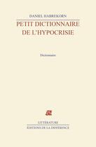 Couverture du livre « Petit dictionnaire de l'hypocrisie » de Daniel Habrekorn aux éditions La Difference