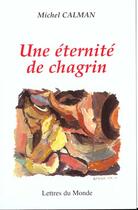 Couverture du livre « Une eternite de chagrin » de Michel Calman aux éditions Lettres Du Monde