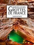 Couverture du livre « Merveilleuses grottes de France » de Damien Butaeye aux éditions Ouest France
