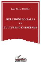 Couverture du livre « Relations sociales et cultures d'entreprise » de Hierle Jean-Pierre aux éditions L'harmattan