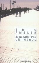 Couverture du livre « Je ne suis pas un héros » de Eric Ambler aux éditions Rivages