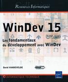 Couverture du livre « Windev 15, les fondamentaux du développement avec windev (agree par pc soft) » de David Vandevelde aux éditions Eni