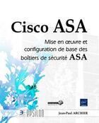 Couverture du livre « Cisco ASA ; mise en oeuvre et configuration de base des boîtiers de sécurité ASA » de Jean-Paul Archier aux éditions Eni
