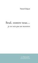 Couverture du livre « Seul, contre tous... » de Pascal Dague aux éditions Editions Le Manuscrit