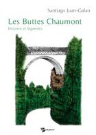 Couverture du livre « Les Buttes Chaumont : histoire et légendes » de Juan-Galan Santiago aux éditions Publibook