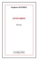 Couverture du livre « Antéchrist » de Stephane Mathieu aux éditions La Bruyere