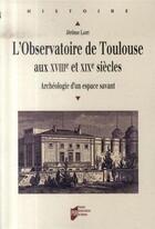 Couverture du livre « L'observatoire de toulouse aux xviii et xix siècles ; archéologie d'un espace savant » de Jerome Lamy aux éditions Pu De Rennes