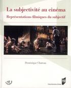 Couverture du livre « Subjectivité au cinéma; représantions filmique du subjectif » de Dominique Chateau aux éditions Pu De Rennes