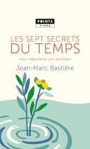 Couverture du livre « Les sept secrets du temps ; pour rééquilibrer son quotidien » de Jean-Marc Bastiere aux éditions Points