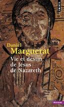 Couverture du livre « Vie et destin de Jésus de Nazareth » de Daniel Marguerat aux éditions Points