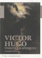 Couverture du livre « Victor Hugo ; visions graphiques » de Danielle Molinari aux éditions Paris-musees
