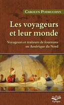 Couverture du livre « Les voyageurs et leur monde ; voyageurs et traiteurs de fourrures en Amérique du nord » de Carolyn Podruchny aux éditions Presses De L'universite De Laval